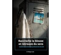 Raccroche ta blouse et retrouve du sens: Guide de reconversion des professionnels de santé
