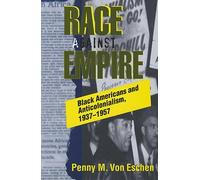 Race Against Empire: Black Americans and Anticolonialism, 1937-1957