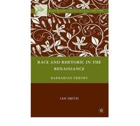[(Race and Rhetoric in the Renaissance: Barbarian Errors)] [Author: Ian Smith] published on (January, 2010)