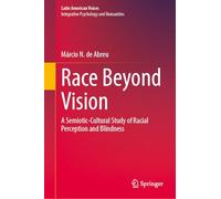 Race Beyond Vision: A Semiotic-Cultural Study of Racial Perception and Blindness (Latin American Voices)