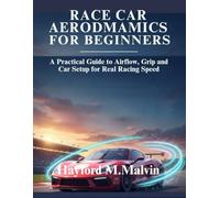 Race Car Aerodynamics For Beginners: A Practical Guide to Airflow, Grip and Car Setup for Real Racing Speed