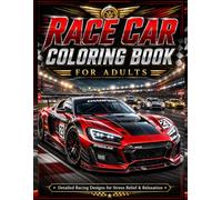 Race Car Coloring Book for Adults: Detailed and Relaxing Race Car Coloring Pages Featuring Fast Cars, Racing Tracks, and Bold Designs for Stress ... Focus (Ultimate Race Car Coloring Books)