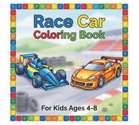 Race Car Coloring Book For Kids 4-8: Car Coloring Book For Kids Ages 4-8 | Racing Car Coloring Book | Race Car Coloring Pages | Vehicle Coloring Book For Kids Ages 4-8