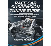 Race Car Suspension Tuning Guide: Proven Setup Techniques to Maximize Grip, Balance, and Lap Times