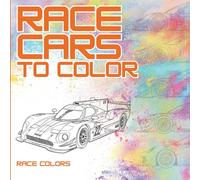 Race Cars to Color!: 40 Race Cars to Color for Kids, Teens, and Adults Who Love Racing and Motorsports (Motorsport Masters Coloring Series)