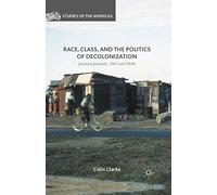 Race Class and the Politics of Decolo (Studies of the Americas (Hardcover))