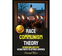 Race Communism Theory: Rewriting History In Bad Faith To Attack America (Redpilled Progressive (satire))
