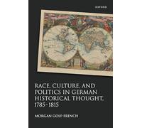 Race, Culture, and Politics in German Historical Thought, 1785-1815 (Studies in German History)