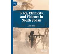 Race, Ethnicity, and Violence in South Sudan (African Histories and Modernities)