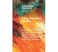 Race, Genetics, History: New Practices, New Approaches (Elements in Historical Theory and Practice)