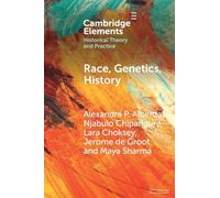 Race, Genetics, History: New Practices, New Approaches (Elements in Historical Theory and Practice)