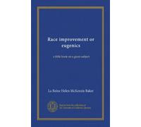 Race improvement or eugenics: a little book on a great subject