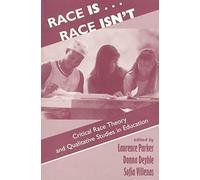 [(Race is...Race isn't : Critical Race Theory and Qualitative Studies in Education)] [By (author) Laurence Parker ] published on (May, 1999)