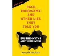 Race, Monogamy, and Other Lies They Told You: Busting Myths about Human Nature