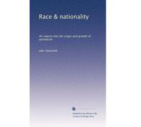 Race & nationality: An inquiry into the origin and growth of patriotism