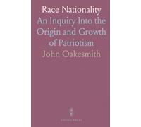 Race Nationality: An Inquiry Into the Origin and Growth of Patriotism