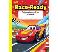 Race-Ready Primary Composition Notebook: Draw and Write Journal for Grades K-2 - Zoom into Creativity with Picture Space for Fast-Lane Stories!