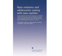Race relations and adolescents coping with new realities: Hearing before the Select Committee on Children, Youth, and Families, House of ... held in Washington, DC, March 27, 1987