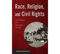 Race, Religion, and Civil Rights: Asian Students on the West Coast, 1900-1968 (Asian American Studies Today) by Stephanie Hinnershitz (2015-09-01)