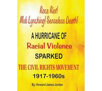 Race Riot! Mob Lynching! Senseless Death! A Hurricane of Racial Violence Sparked the Civil Rights Movement: 1917-1960s: 1917-1960s