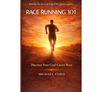 Race Running 101: Run Your God-Given Race, Find Your Purpose, Define True Success, and Stop Comparing