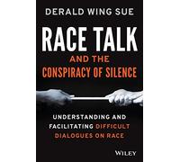 Race Talk and the Conspiracy of Silence: Understanding and Facilitating Difficult Dialogues on Race