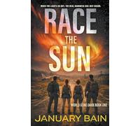 Race The Sun: A Post-Apocalyptic Survival Thriller: 1 (A World Gone Dark)