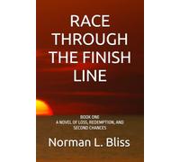 RACE THROUGH THE FINISH LINE: BOOK ONE A NOVEL OF LOSS, REDEMPTION, AND SECOND CHANCES (A Family Built Around The Game)