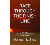 RACE THROUGH THE FINISH LINE: BOOK THREE A NOVEL OF LOSS, REDEMPTION, AND SECOND CHANCES (A Family Built Around The Game)