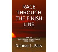RACE THROUGH THE FINISH LINE: BOOK TWO A NOVEL OF LOSS, REDEMPTION, AND SECOND CHANCES (A Family Built Around The Game)