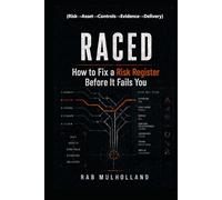 RACED (Risk→Asset→Controls→Evidence→Delivery): How to Fix a Risk Register: Before It Fails You (Risk, Business Resilience & Critical Infrastructure)