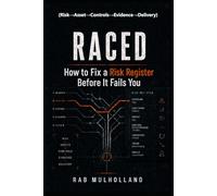 RACED (Risk→Asset→Controls→Evidence→Delivery): How to Fix a Risk Register: Before It Fails You (The Mission-Critical Services Series)