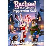 Rachael and the Glowing Peppermint Swirl: A Heartwarming Christmas Story About Kindness, Light, and Helping Others (Little Lamb Holiday Blessings Series)