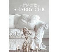 Rachel Ashwell The World of Shabby Chic: Beautiful Homes, My Story & Vision