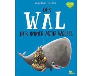 Rachel Bright J Der Wal, der immer mehr wollte: Ein Bilderbuch ab 3 (Tapa dura)