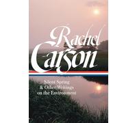 Rachel Carson: Silent Spring & Other Writings on the Environment (LOA #307): Silent Spring & Other Environmental Writings (Library of America)