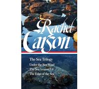 Rachel Carson: The Sea Trilogy (LOA #352): Under the Sea-Wind / The Sea Around Us / The Edge of the Sea (Library of America, 352)