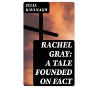 Rachel Gray: A Tale Founded On Fact (ebook)