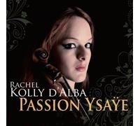 Rachel Kolly d'Alba - Passion Ysaye