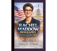 RACHEL MADDOW BIOGRAPHY: Facts, Fearlessness and the Fight for Democracy - A Biography of Influence and Integrity.