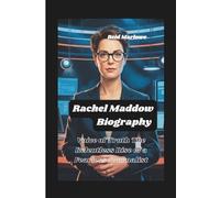 Rachel Maddow Biography: Voice of Truth The Relentless Rise of a Fearless Journalist