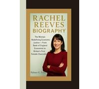 RACHEL REEVES BIOGRAPHY: The Woman Redefining Economic Justice - From Bank of England Economist to Britain’s First Female Chancellor