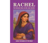 RACHEL: THE WOMAN WHO LOVED AND WAITED: A story of love, waiting, and purpose in the midst of pain (GREAT WOMEN OF THE BIBLE)