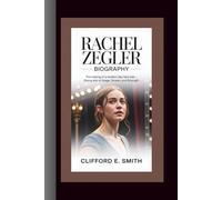 RACHEL ZEGLER BIOGRAPHY: The Making of a Modern-Day Fairy Tale - Rising Star of Stage, Screen, and Strength