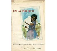 Racial Innocence: Performing American Childhood from Slavery to Civil Rights: 16 (America and the Long 19th Century)