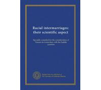 Racial intermarriages: their scientific aspect: Specially compiled for the consideration of Parsees in connection with the Juddin question