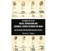 Racial Segregation and Eugenical Science Between the Wars: Race and Racism in Western Science and Society, Volume 2