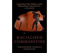 Racialized Commodities: Long-distance Trade, Mobility, and the Making of Race in Ancient Greece, c. 700-300 BCE