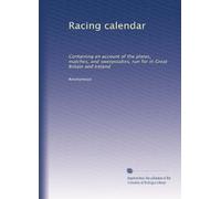 Racing calendar: Containing an account of the plates, matches, and sweepstakes, run for in Great Britain and Ireland: Volume 2