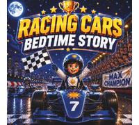 Racing Cars Bedtime Story: An Inspiring Bedtime Adventure About Courage, Friendship, and Never Giving Up - Includes Bonus Educational Questions to ... and Encourage Family Discussions for Kids